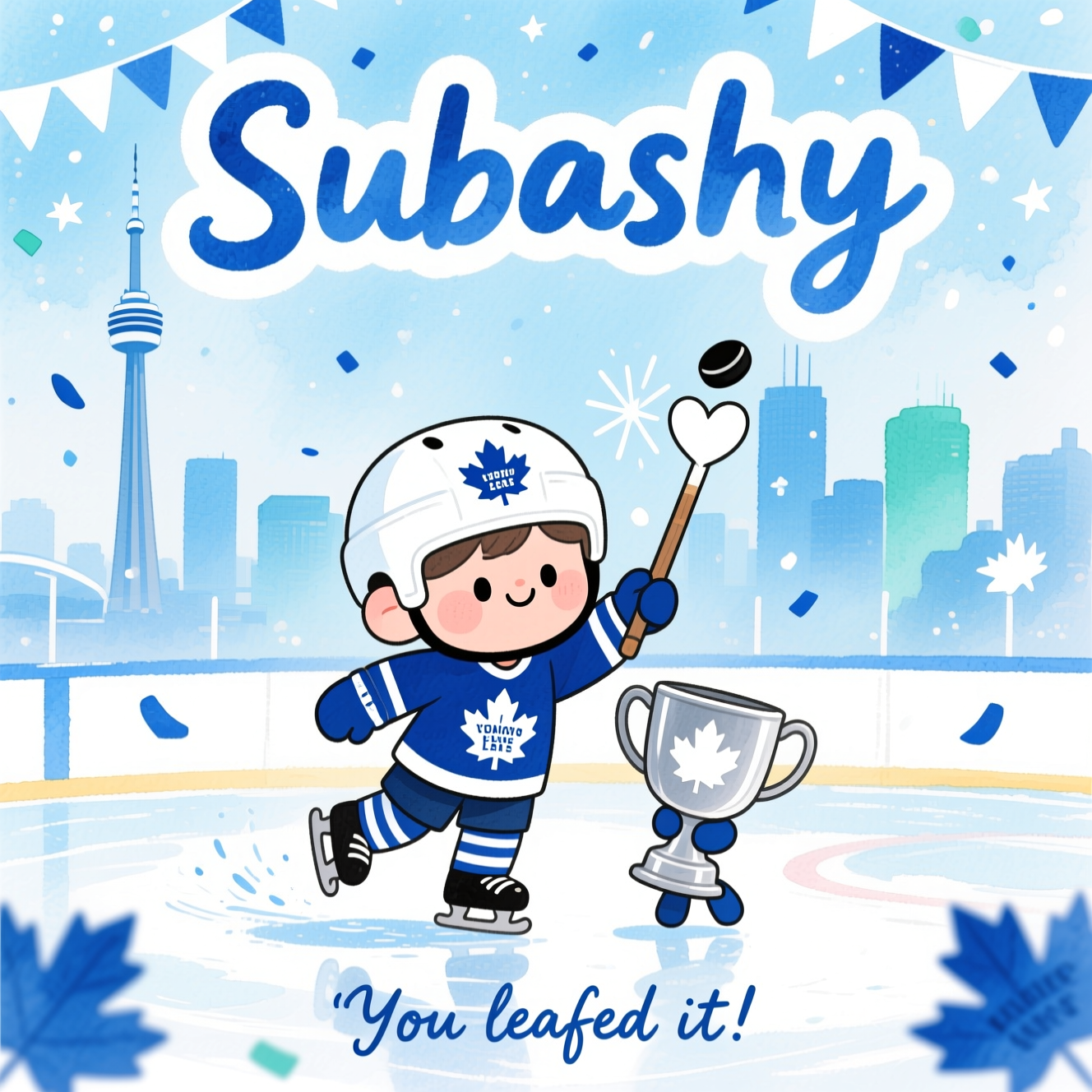 At the top of the Watercolor Style image, “Subashy” in playful Leafs-blue brush lettering with a soft white halo, small and airy.

A cute watercolor celebration inspired by the Toronto Maple Leafs: a cheerful chibi maple-leaf character skating on a glistening ice rink, wearing a deep blue-and-white hockey jersey and tiny helmet (no official logos or wordmarks), raising a stick as a puck with a little white heart sparkles mid-air. A mini maple-leaf buddy hugs a silver trophy with a simple white leaf motif. Behind them, a dreamy Toronto skyline with the CN Tower in misty blue washes, delicate gradients, subtle pigment blooms, and natural cold-press paper texture. Confetti of tiny blue and white maple leaves drifts down; blue-and-white bunting flutters; soft star-dust speckles add a celebratory glow. Color palette: Leafs-blue, crisp white, icy teal, and soft silver. Wet-on-wet softness, feathery edges, airy, adorable mood.

At the bottom, add a tiny hand-lettered caption in watercolor script: “You leafed it!”
Generated with these themes: Toronto Maple Leafs , and .
Made with ❤️ by AI.
