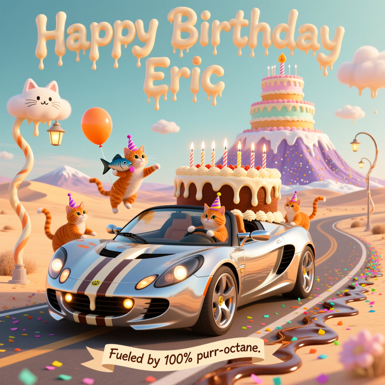 At the top of the Surreal Style image, Happy Birthday Eric in big, drippy frosting lettering.

Tall portrait, dreamlike surrealism with melting shapes and ethereal golden-hour glow. Center stage: a gleaming Lotus convertible subtly morphing into a giant birthday cake—buttercream frosting dripping over the doors, candle headlights flickering like tiny torches, chrome reflecting sherbet skies. A troupe of orange cats in tiny party hats swarm playfully: one cat pilots from the driver’s seat with a comically serious stare; two stretch like liquid taffy to swipe the windshield; another floats by, clutching a fish-shaped balloon; a lazy tabby sprawls on the hood, licking icing racing stripes. The road is a swirling ribbon of confetti and chocolate ganache through a buttercream desert; bendy candle streetlights lean and melt; cat-shaped clouds drift above. In the distance, a towering, slightly sagging tiered birthday cake mountain looms, its layers forming rolling hills as sprinkles fall like snow. The Lotus convertible stays sleek and recognizable while blending with cake textures; it casts long, velvety shadows and scatters a trail of rainbow sprinkles. Funny, whimsical mood, pastel palette of orange, mint, lavender, and buttercream; soft bloom, gentle motion blur, painterly detail.

Small caption near the bottom on a floating ribbon banner, in playful hand-lettering: Fueled by 100% purr‑octane.
Generated with these themes: Lotus Convertible, orange cats, Birthday Cake , and .
Made with ❤️ by AI.