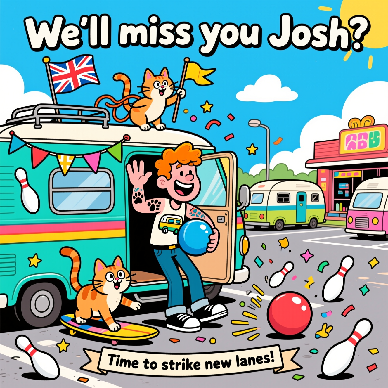 Ginger haired guy with tatoos. Two ginger cats. The Union Jack Flag. Bowling. Campervans. , and Farewell Card