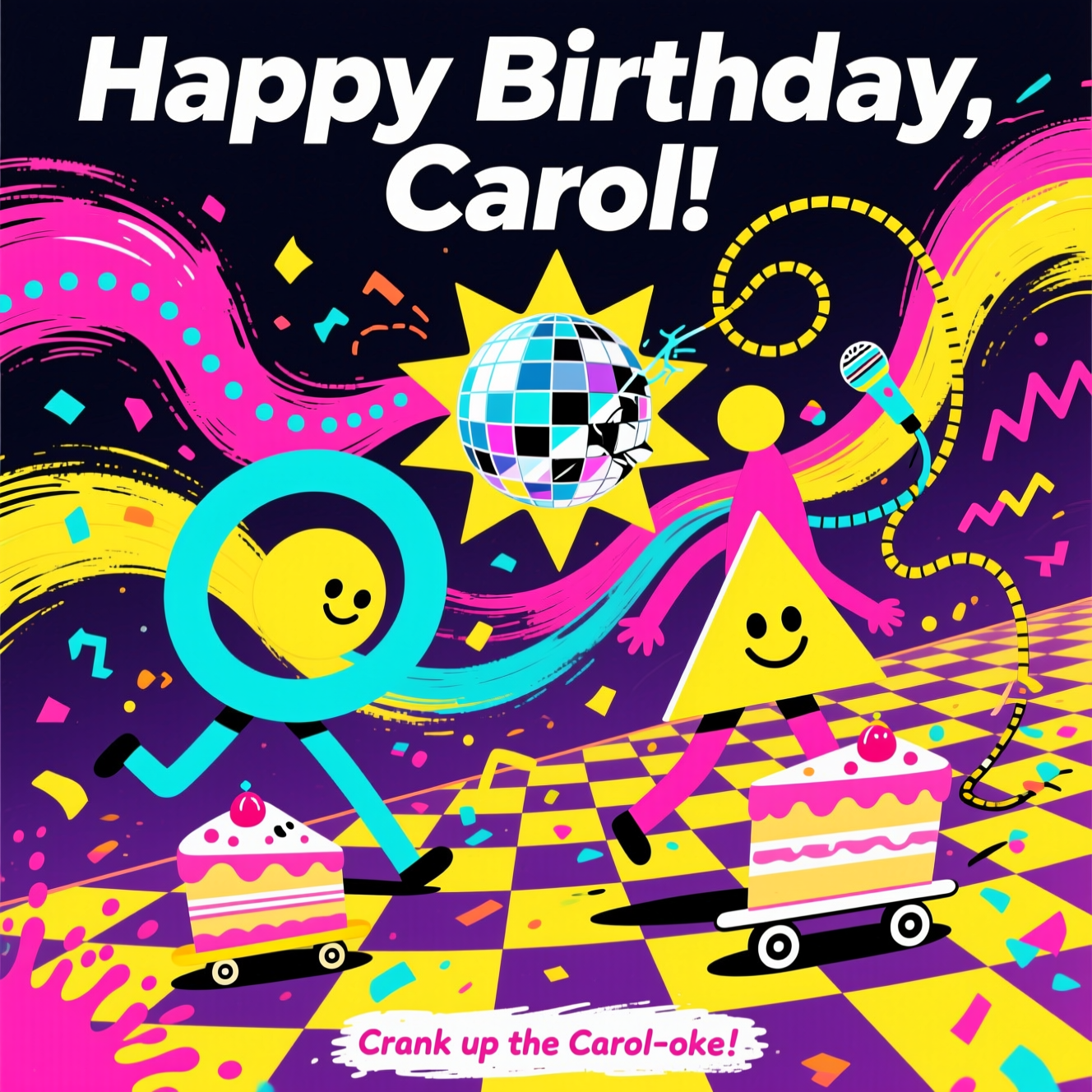 At the top of the Abstract Style image, “Happy Birthday, Carol!”

A bold, high-contrast abstract dance party explodes across a full-bleed canvas: neon magenta, electric cyan, lemon yellow, and deep indigo collide in sweeping fluid curves and chunky, dynamic brush-stroke textures. Geometric “dancers” built from overlapping circles and triangles twist through the scene, leaving swooshing arcs and dotted step-paths that spiral around a shattered disco-ball sun made of mirrored rectangles. A wavy checkerboard “dance floor” rises diagonally, while zigzag confetti, paint splashes, and comic motion lines amp the rhythm. Subtle humor peeks through the shapes: a cake-slice triangle on two tiny wheel-dots zooms by, and a squiggly curve doubles as a mic cord. Keep strong contrast for text legibility—dark negative space behind the top line, crisp white type with a gentle shadow. At the bottom, in a small playful paint-marker style, add: “Crank up the Carol-oke!”
Generated with these themes: Dancing, and .
Made with ❤️ by AI.