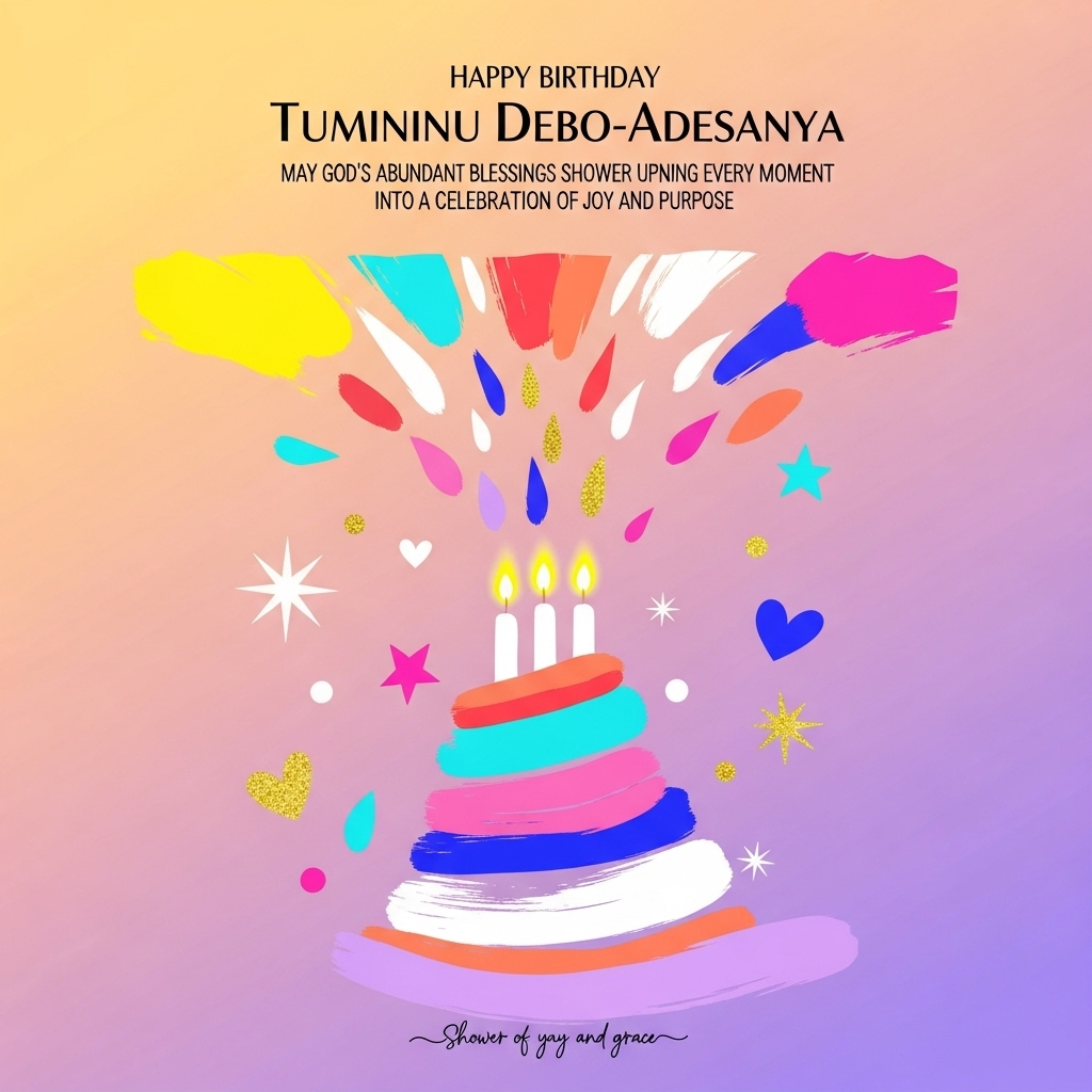  Happy Birthday Tumininu Debo-Adesanya May God’s abundant blessings shower upon you — turning every moment into a celebration of joy and purpose, and Birthday Card