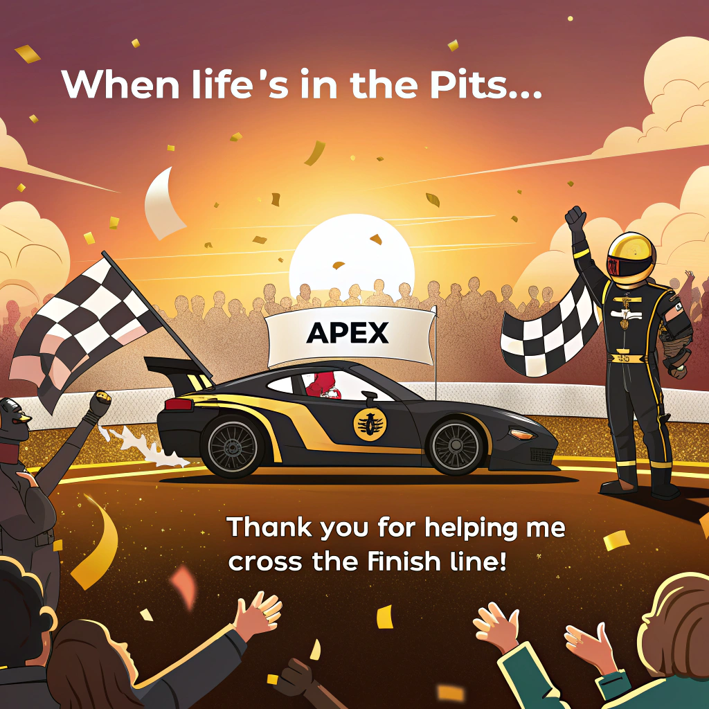 At the top of the image, "When life’s in the pits… THANK YOU for helping me cross the finish line!"

- In the center of the image, illustrate a black and gold cartoon race car labeled "APEX" bursting past the checkered flag, surrounded by confetti and an ecstatic cartoon crowd waving foam fingers and thank-you banners.  
- The sun is setting dramatically in the background, casting warm hues across the scene.
- The driver, in a black and gold race suit and helmet, is popping up through the open cockpit, arms outstretched in exaggerated celebration—one hand clutching a sparkling bottle labeled “Pure Gratitude!”.
- The car trails behind a comically large ribbon banner reading “#1 THANKS!”
- Include quirky crowd details, like a squirrel in pit crew gear cheering with tiny pompoms and a banner that says "Fueled by Friendship!"  

At the bottom of the image, add: "You really kept my wheels turning – and for that, you deserve the champagne!" 🏁🥂
Generated with these themes: a black and gold race car from the APEX team wins a F1 grand prix at sunset in front of a cheering crowd.  the driver of the car is wearing a helmet and race suit and is holding his arms out in celebration..
Made with ❤️ by AI.